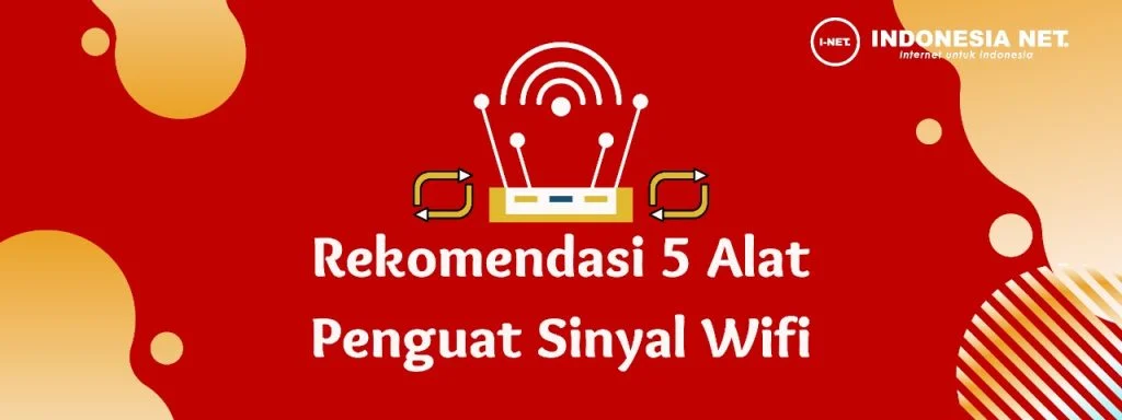 Rekomendasi 5 Alat Penguat Sinyal Wifi Terbaik