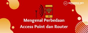 Mengenal 3 Perbedaan Access Point dan Router Paling Mudah