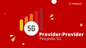 Ini Dia Provider Penyedia Jaringan 5G Yang Harus Kamu Ketahui