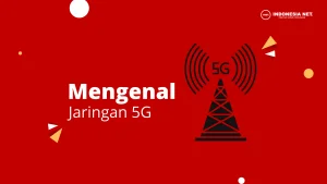 Inilah Jaringan 5G, 3 Kelebihan dan Kekurangannya Yang Harus Kamu Ketahui