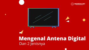 Mengenal Antena Digital dan 2 Jenisnya Yang Paling Mudah