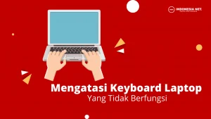 Ini Dia 5 Cara Terbaik Mengatasi Keyboard Laptop Tidak Berfungsi